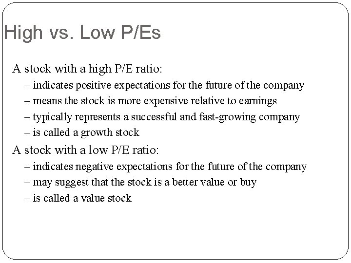 High vs. Low P/Es A stock with a high P/E ratio: – indicates positive