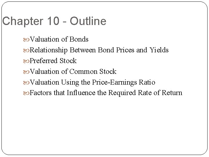 Chapter 10 - Outline Valuation of Bonds Relationship Between Bond Prices and Yields Preferred