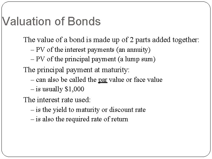 Valuation of Bonds The value of a bond is made up of 2 parts
