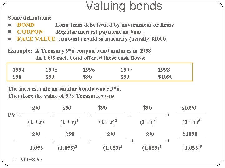 Valuing bonds Some definitions: n BOND Long-term debt issued by government or firms n