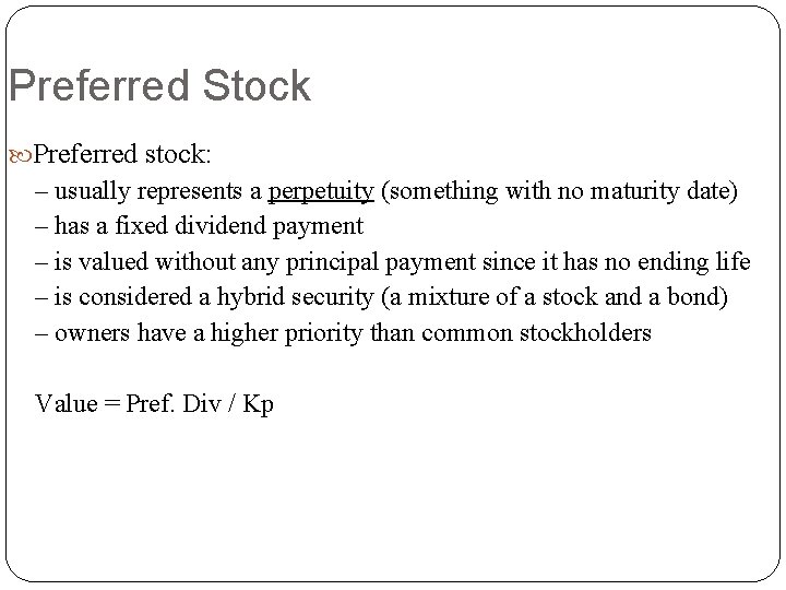 Preferred Stock Preferred stock: – usually represents a perpetuity (something with no maturity date)