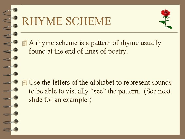 RHYME SCHEME 4 A rhyme scheme is a pattern of rhyme usually found at
