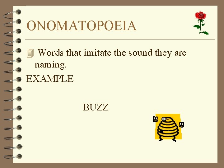 ONOMATOPOEIA 4 Words that imitate the sound they are naming. EXAMPLE BUZZ 