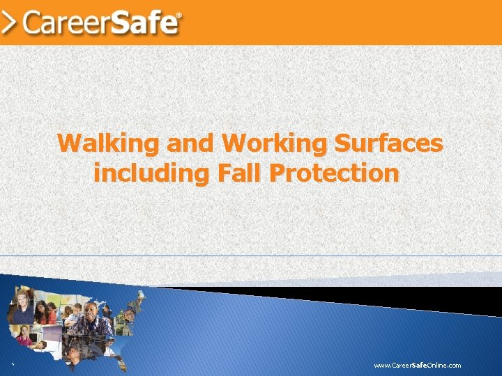 Walking and Working Surfaces including Fall Protection www. Career. Safe. Online. com 