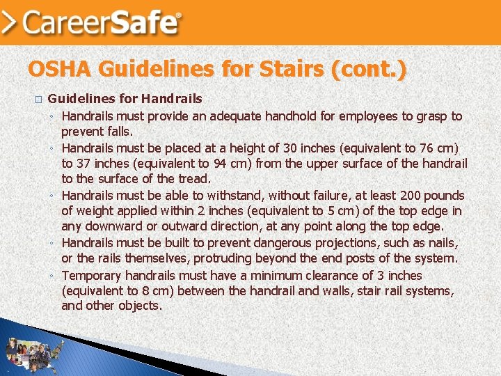 OSHA Guidelines for Stairs (cont. ) � Guidelines for Handrails ◦ Handrails must provide