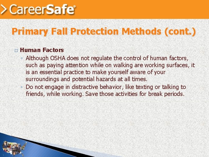 Primary Fall Protection Methods (cont. ) � Human Factors ◦ Although OSHA does not