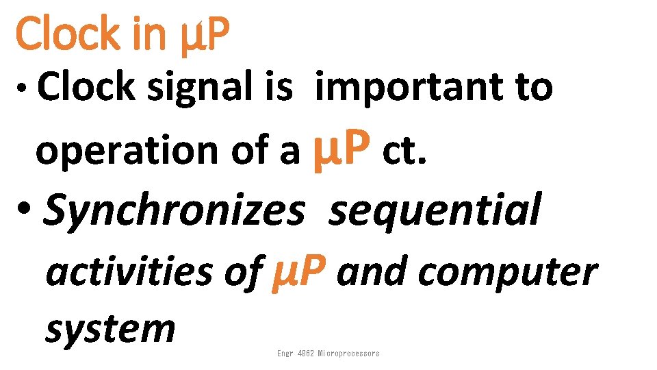 Clock in µP • Clock signal is important to operation of a µP ct.