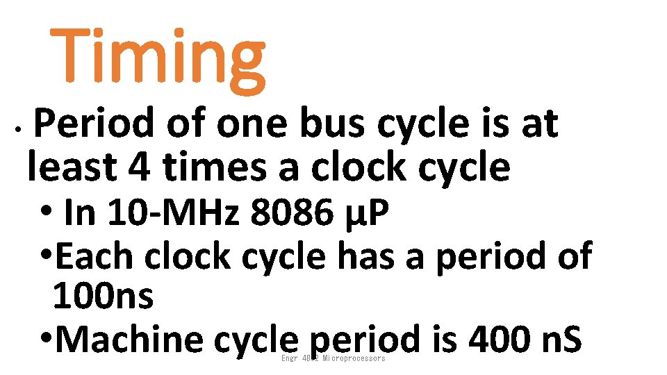 Timing • Period of one bus cycle is at least 4 times a clock