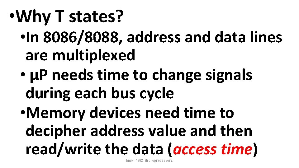  • Why T states? • In 8086/8088, address and data lines are multiplexed