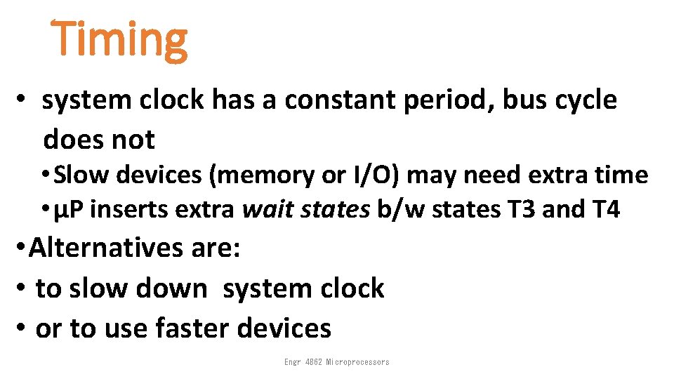 Timing • system clock has a constant period, bus cycle does not • Slow