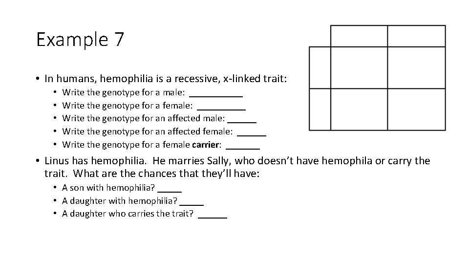 Example 7 • In humans, hemophilia is a recessive, x-linked trait: • • •