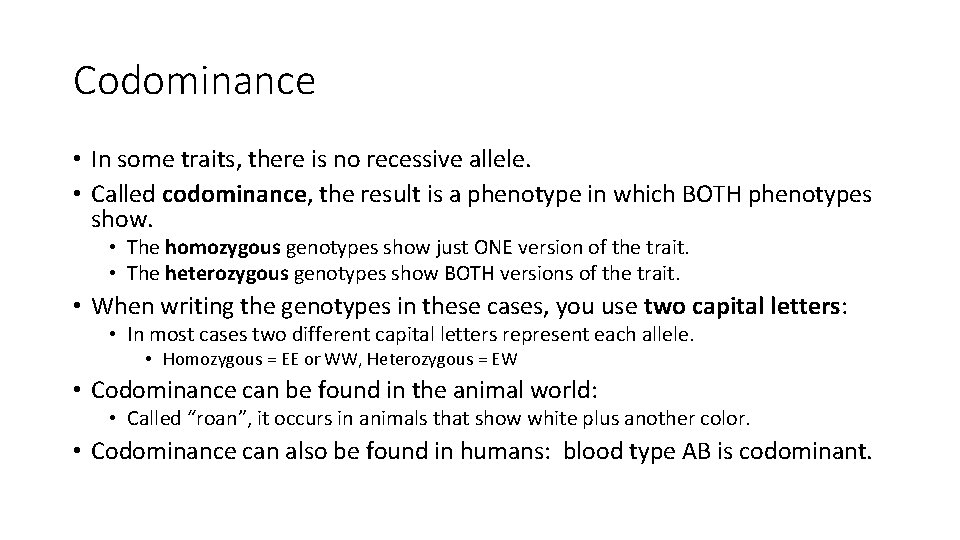 Codominance • In some traits, there is no recessive allele. • Called codominance, the