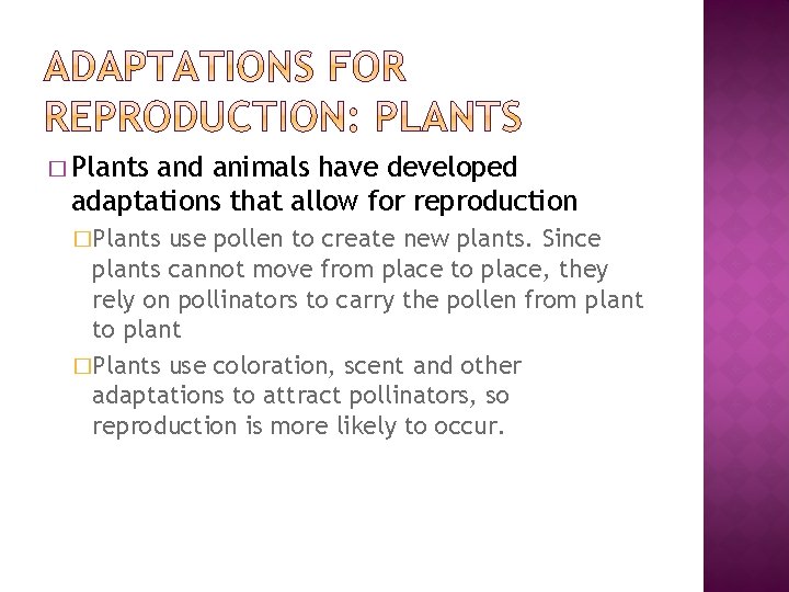 � Plants and animals have developed adaptations that allow for reproduction �Plants use pollen � Plants and animals have developed adaptations that allow for reproduction �Plants use pollen