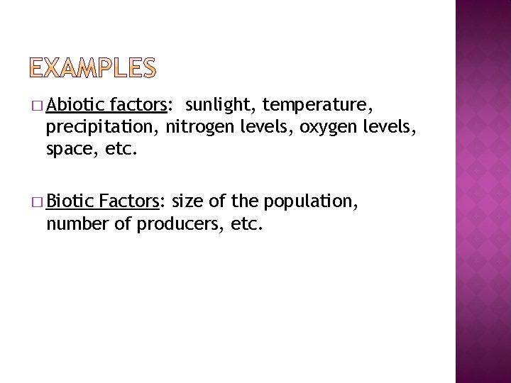 � Abiotic factors: sunlight, temperature, precipitation, nitrogen levels, oxygen levels, space, etc. � Biotic � Abiotic factors: sunlight, temperature, precipitation, nitrogen levels, oxygen levels, space, etc. � Biotic