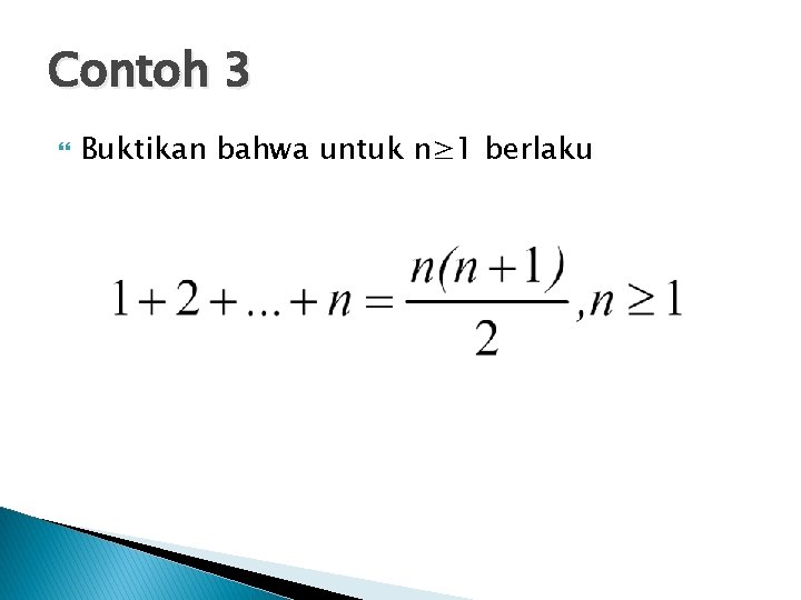 Contoh 3 Buktikan bahwa untuk n≥ 1 berlaku 