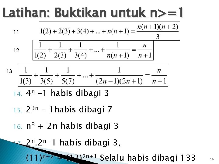 Latihan: Buktikan untuk n>=1 11 12 13 14. 4 n -1 habis dibagi 3