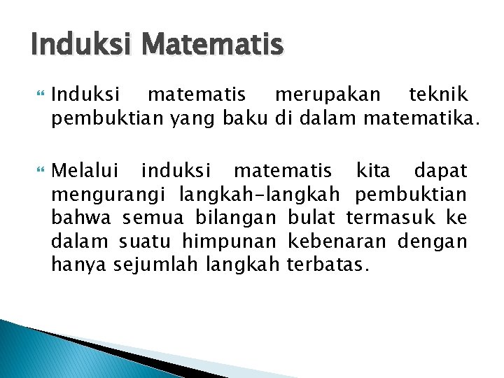 Induksi Matematis Induksi matematis merupakan teknik pembuktian yang baku di dalam matematika. Melalui induksi