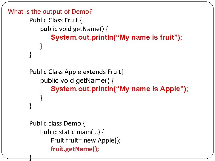 What is the output of Demo? Public Class Fruit { public void get. Name()