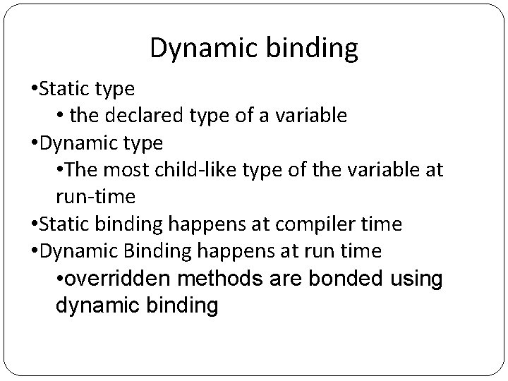 Dynamic binding • Static type • the declared type of a variable • Dynamic