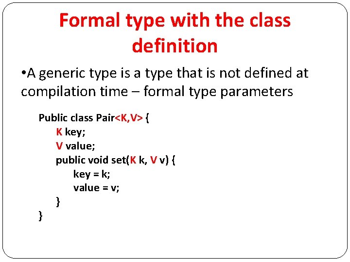 Formal type with the class definition • A generic type is a type that
