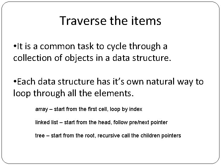 Traverse the items • It is a common task to cycle through a collection