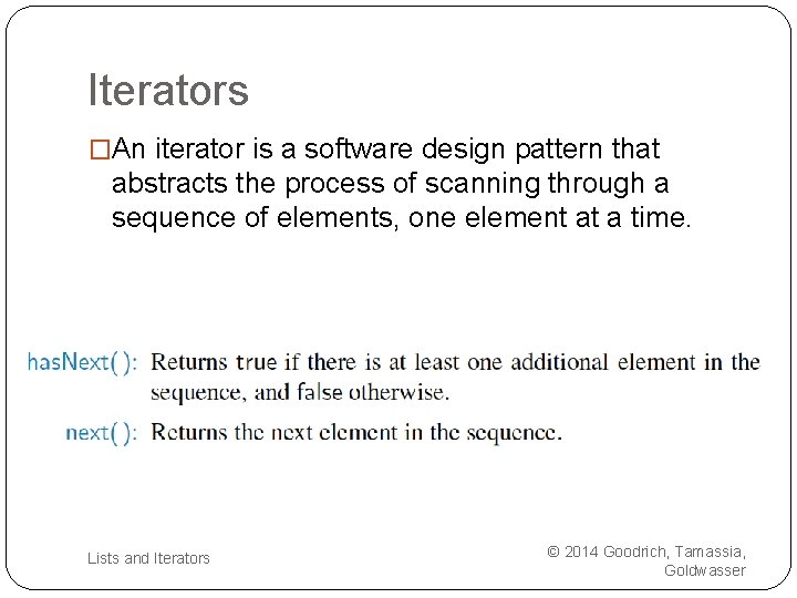 Iterators �An iterator is a software design pattern that abstracts the process of scanning