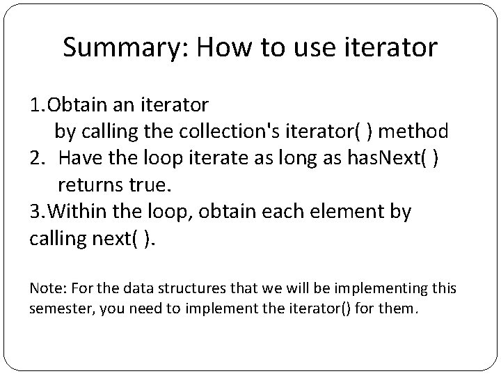 Summary: How to use iterator 1. Obtain an iterator by calling the collection's iterator(