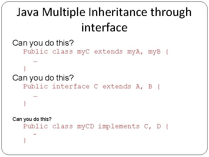 Java Multiple Inheritance through interface Can you do this? Public class my. C extends