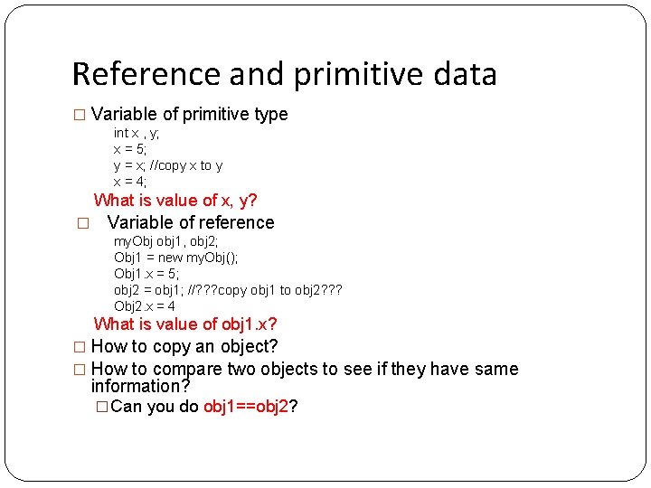 Reference and primitive data � Variable of primitive type int x , y; x