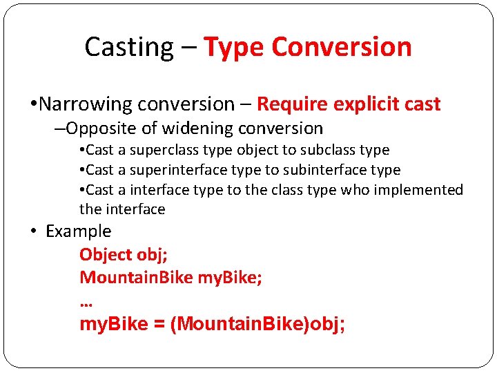 Casting – Type Conversion • Narrowing conversion – Require explicit cast –Opposite of widening