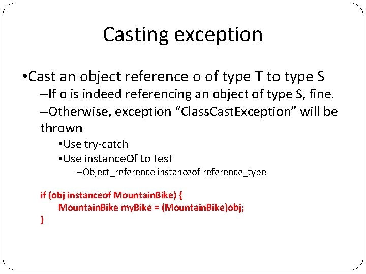 Casting exception • Cast an object reference o of type T to type S