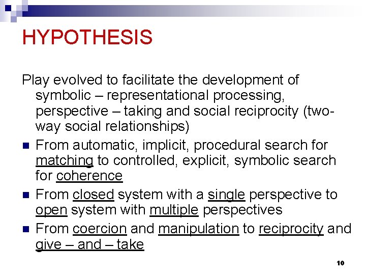 HYPOTHESIS Play evolved to facilitate the development of symbolic – representational processing, perspective –