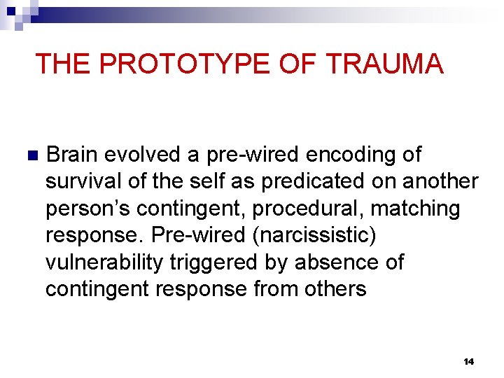THE PROTOTYPE OF TRAUMA n Brain evolved a pre-wired encoding of survival of the