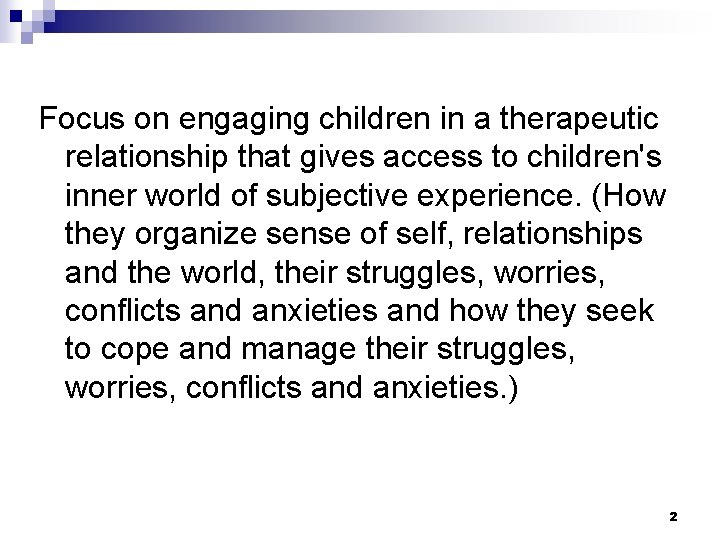 Focus on engaging children in a therapeutic relationship that gives access to children's inner