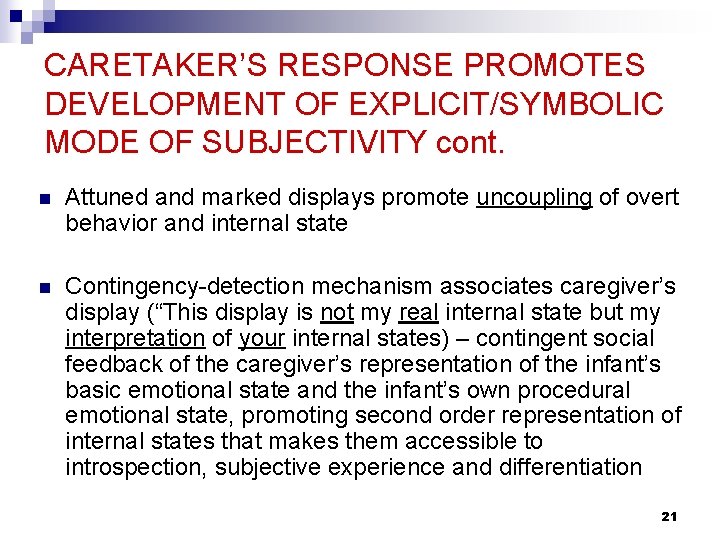 CARETAKER’S RESPONSE PROMOTES DEVELOPMENT OF EXPLICIT/SYMBOLIC MODE OF SUBJECTIVITY cont. n Attuned and marked