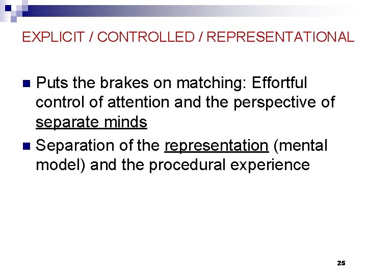 EXPLICIT / CONTROLLED / REPRESENTATIONAL Puts the brakes on matching: Effortful control of attention