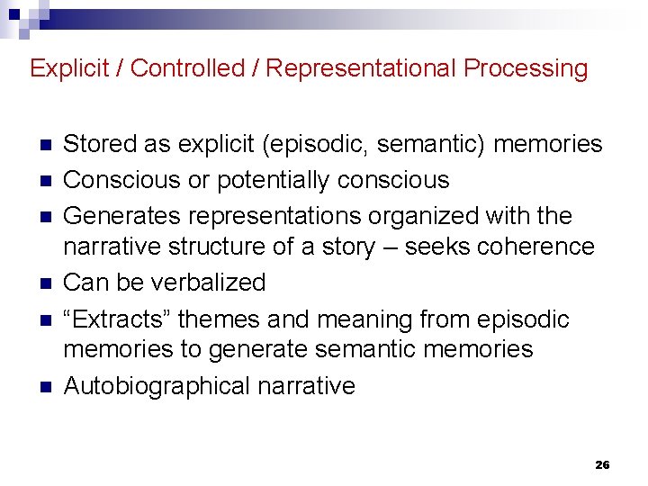 Explicit / Controlled / Representational Processing n n n Stored as explicit (episodic, semantic)