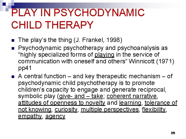 PLAY IN PSYCHODYNAMIC CHILD THERAPY n n n The play’s the thing (J. Frankel,