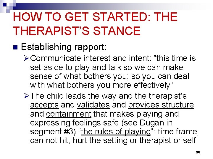 HOW TO GET STARTED: THERAPIST’S STANCE n Establishing rapport: ØCommunicate interest and intent: “this