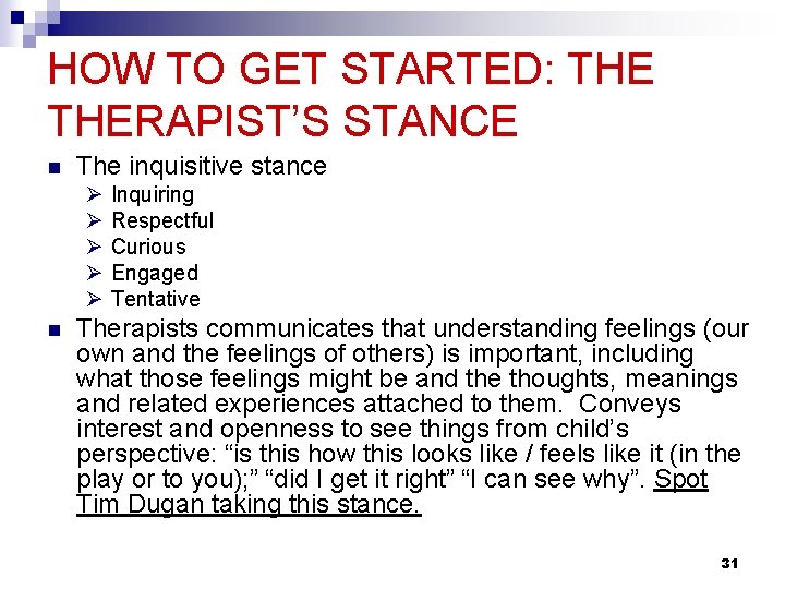 HOW TO GET STARTED: THERAPIST’S STANCE n The inquisitive stance Ø Ø Ø n