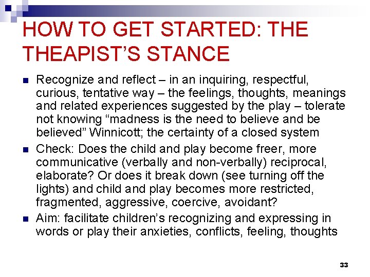 HOW TO GET STARTED: THEAPIST’S STANCE n n n Recognize and reflect – in