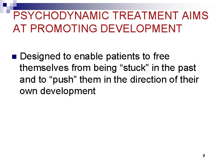 PSYCHODYNAMIC TREATMENT AIMS AT PROMOTING DEVELOPMENT n Designed to enable patients to free themselves