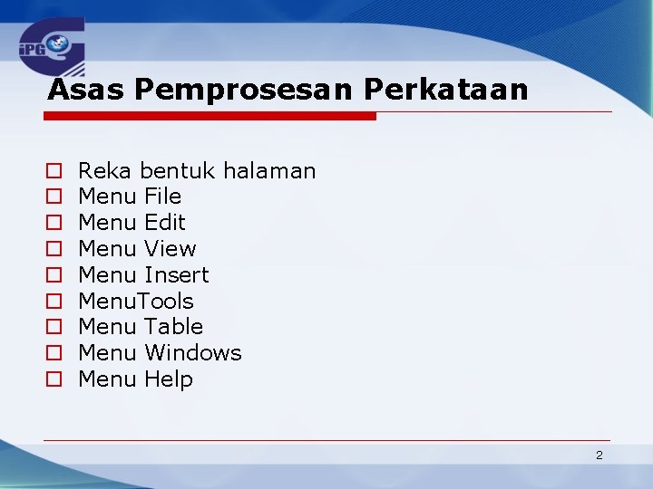 Asas Pemprosesan Perkataan o o o o o Reka bentuk halaman Menu File Menu