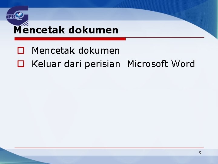 Mencetak dokumen o Keluar dari perisian Microsoft Word 9 