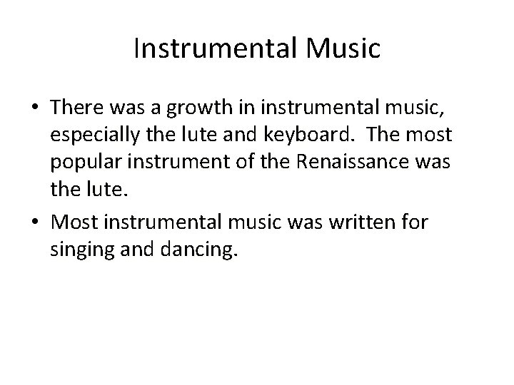 Instrumental Music • There was a growth in instrumental music, especially the lute and