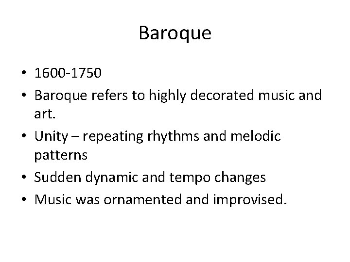 Baroque • 1600 -1750 • Baroque refers to highly decorated music and art. •