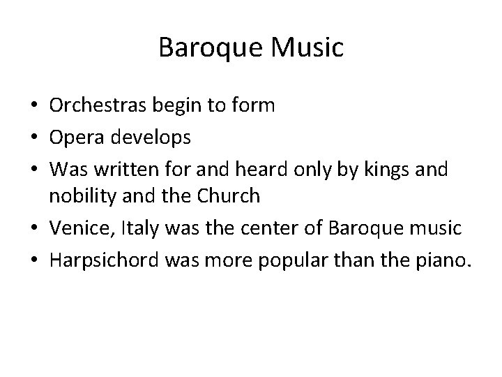 Baroque Music • Orchestras begin to form • Opera develops • Was written for