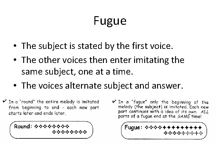 Fugue • The subject is stated by the first voice. • The other voices