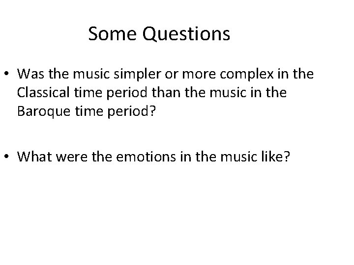 Some Questions • Was the music simpler or more complex in the Classical time