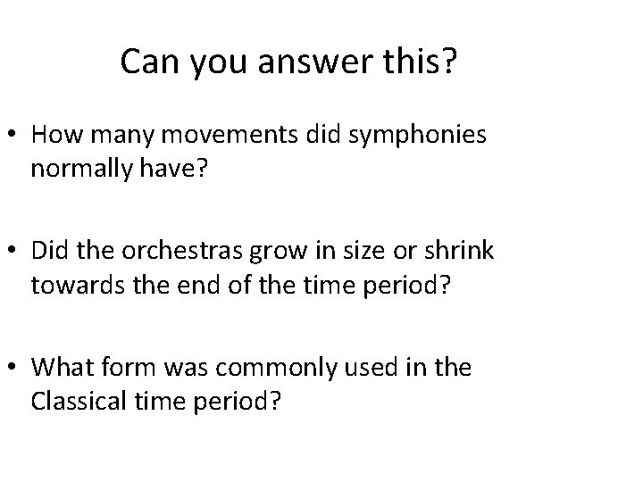 Can you answer this? • How many movements did symphonies normally have? • Did